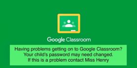 Problems with getting on to Google Classroom. 